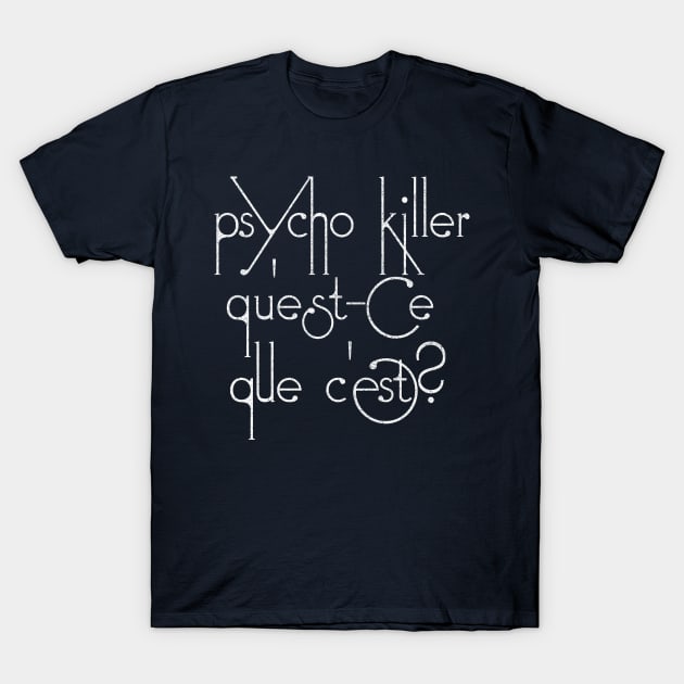 Psycho killer, qu'est-ce que c'est? T-Shirt by DankFutura